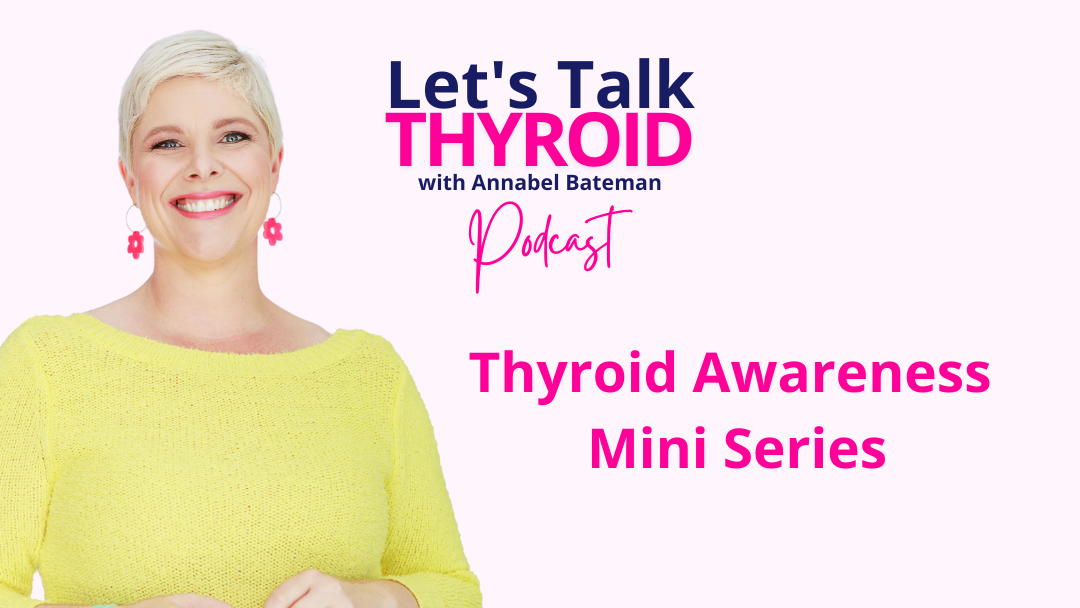 Ep 89, 90, 91, 92, 98, 99 Thyroid Awareness Mini Series