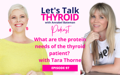 Ep 97.  What are the protein needs of a thyroid patient? | Tara Thorne