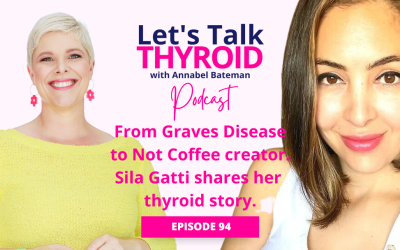 Ep 93.  From Graves Disease to Not Coffee Creator: Sila Gatti’s Thyroid Story