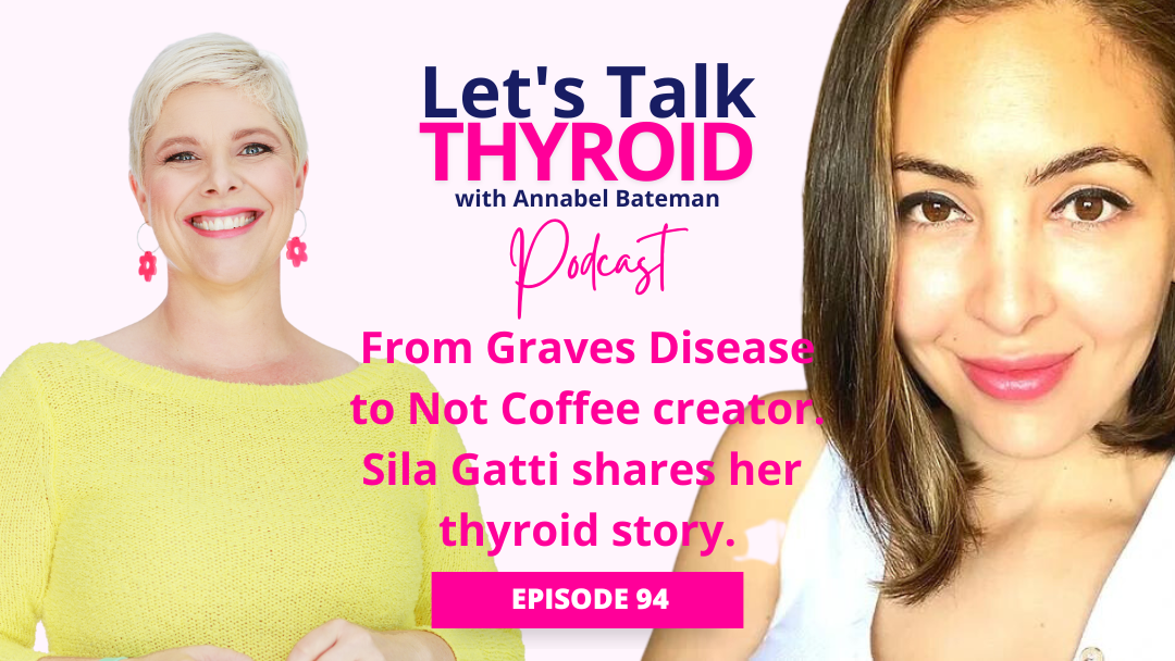 Ep 93.  From Graves Disease to Not Coffee Creator: Sila Gatti’s Thyroid Story