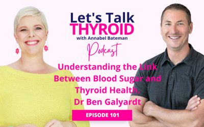 Ep 101.  Understanding the Link Between Blood Sugar and Thyroid Health | Dr Ben Galyardt