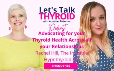 Ep 103. Advocating for your Thyroid Health Across all your Relationships | Rachel Hill, The Invisible Hypothyroidism