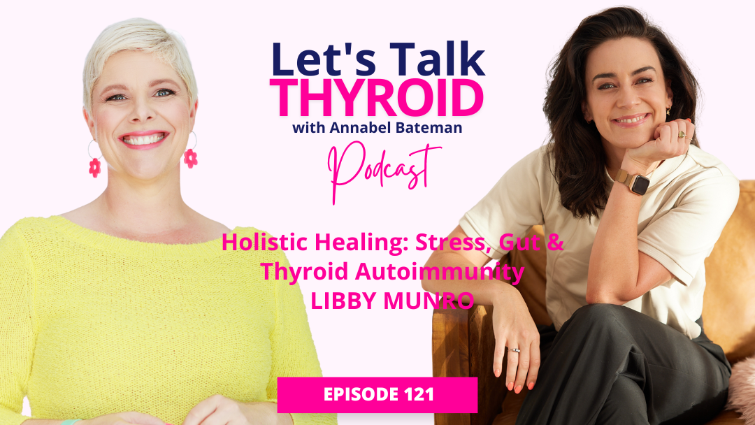 121. Holistic Healing: Stress, Gut & Thyroid Autoimmunity | Libby Munro ...