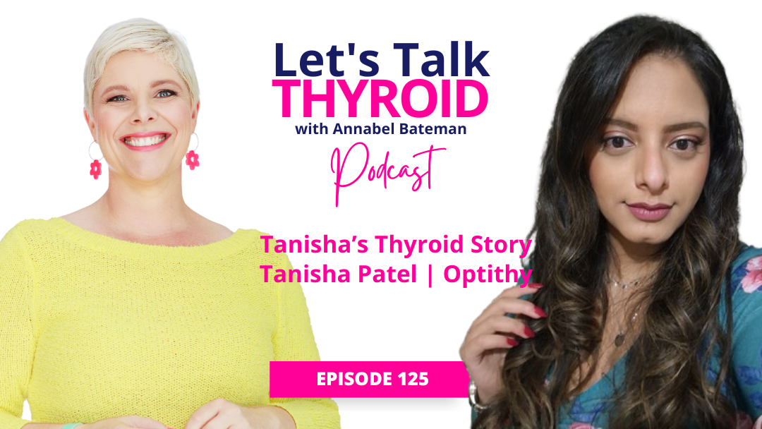 125. Tanisha’s Thyroid Story | Tanisha Patel – Optithy